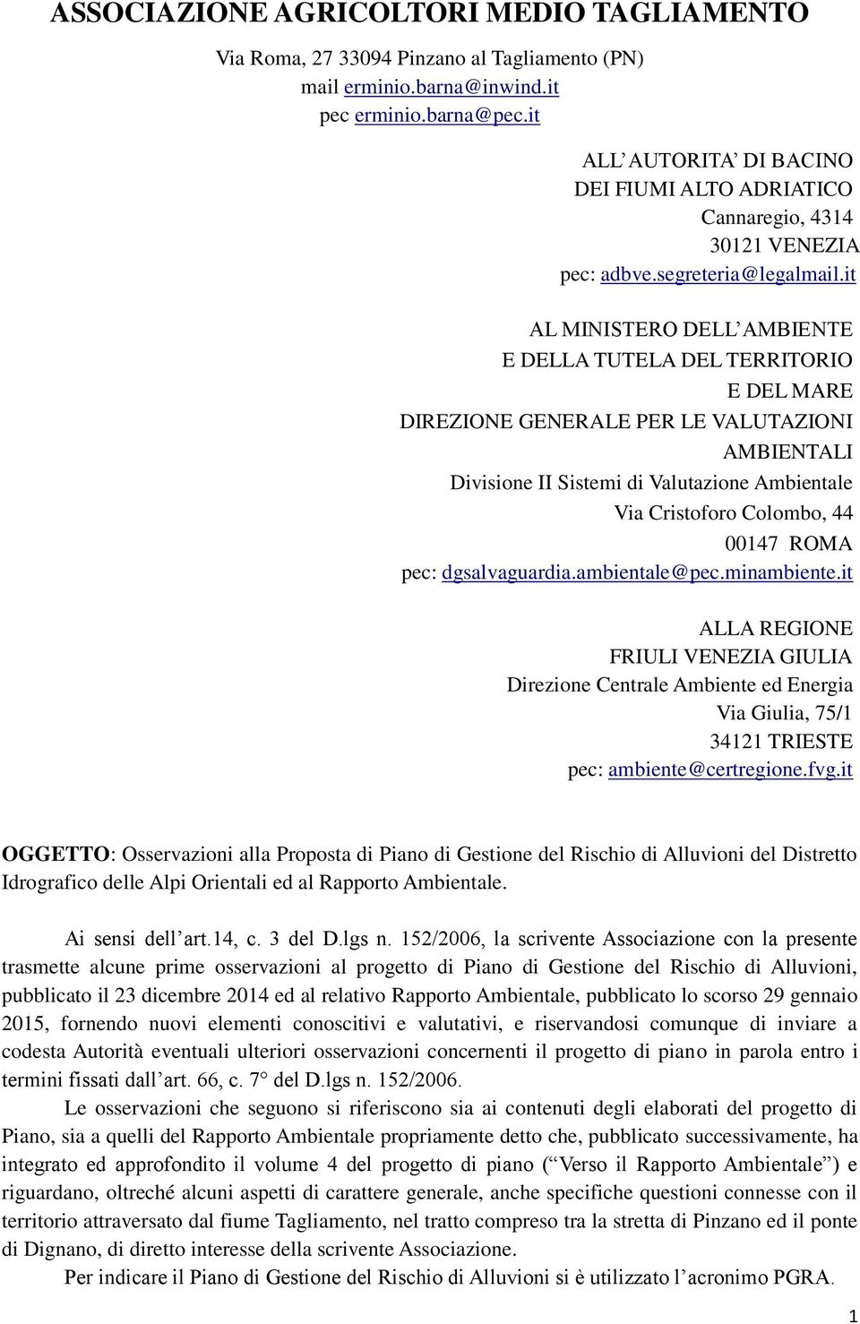 it AL MINISTERO DELL AMBIENTE E DELLA TUTELA DEL TERRITORIO E DEL MARE DIREZIONE GENERALE PER LE VALUTAZIONI AMBIENTALI Divisione II Sistemi di Valutazione Ambientale Via Cristoforo Colombo, 44 00147