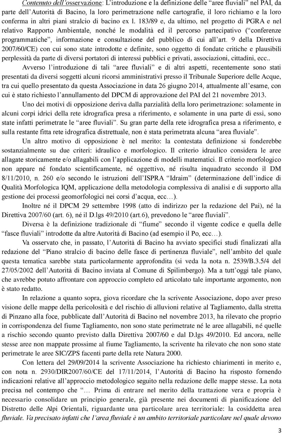 183/89 e, da ultimo, nel progetto di PGRA e nel relativo Rapporto Ambientale, nonché le modalità ed il percorso partecipativo ( conferenze programmatiche, informazione e consultazione del pubblico di