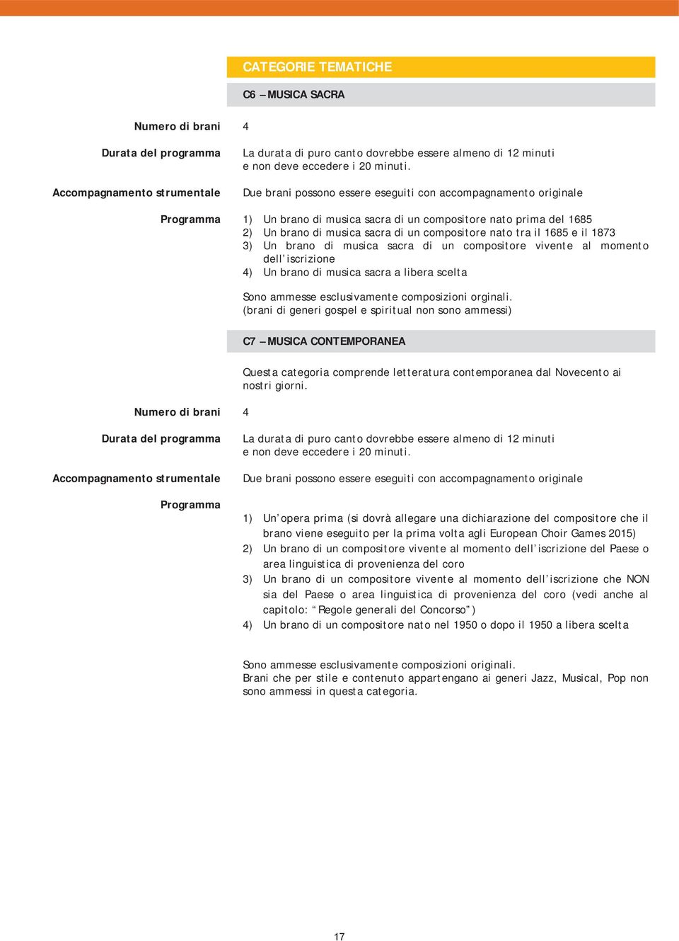 1685 e il 1873 3) Un brano di musica sacra di un compositore vivente al momento dell iscrizione 4) Un brano di musica sacra a libera scelta Numero di brani 4 Sono ammesse esclusivamente composizioni