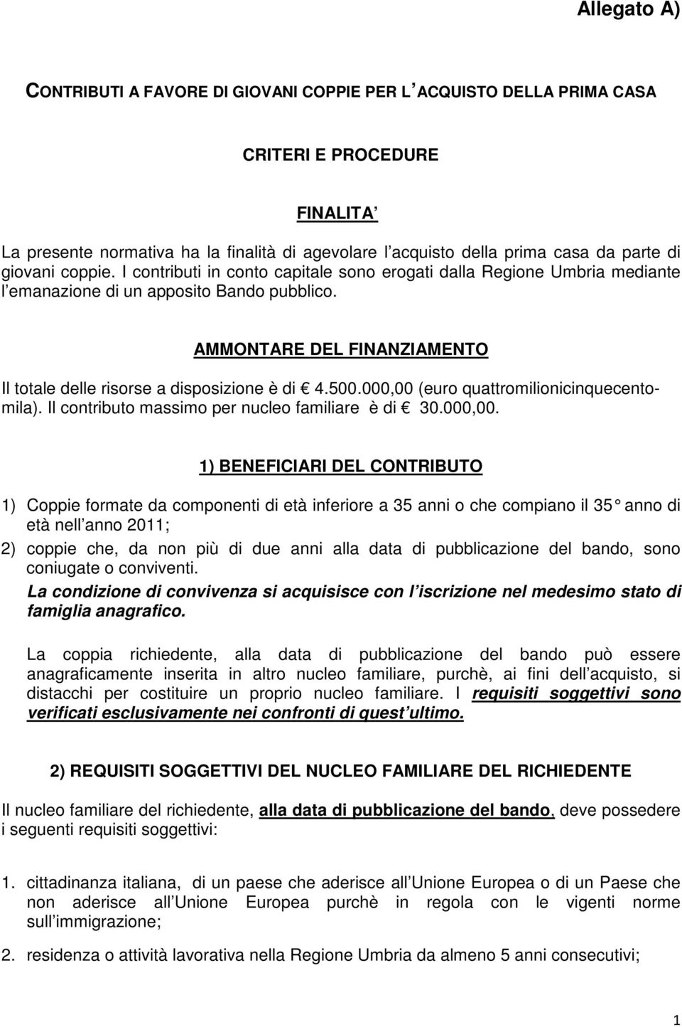 AMMONTARE DEL FINANZIAMENTO Il totale delle risorse a disposizione è di 4.500.000,00 