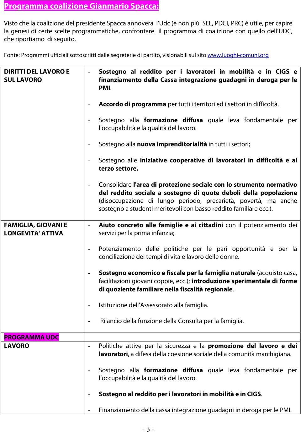 org DIRITTI DEL LAVORO E SUL LAVORO - Sostegno al reddito per i lavoratori in mobilità e in CIGS e finanziamento della Cassa integrazione guadagni in deroga per le PMI.