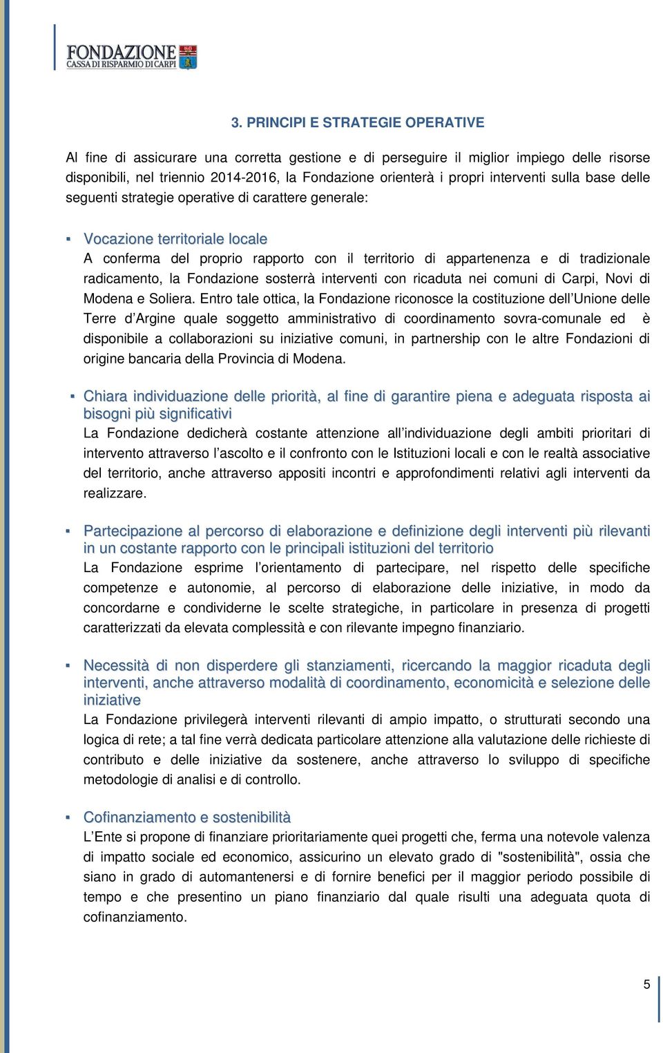 radicamento, la Fondazione sosterrà interventi con ricaduta nei comuni di Carpi, Novi di Modena e Soliera.