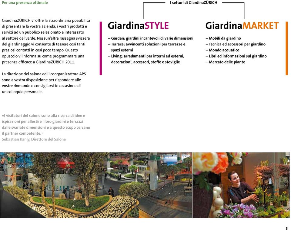 Questo opuscolo vi informa su come programmare una presenza efficace a GiardinaZÜRICH 2011.
