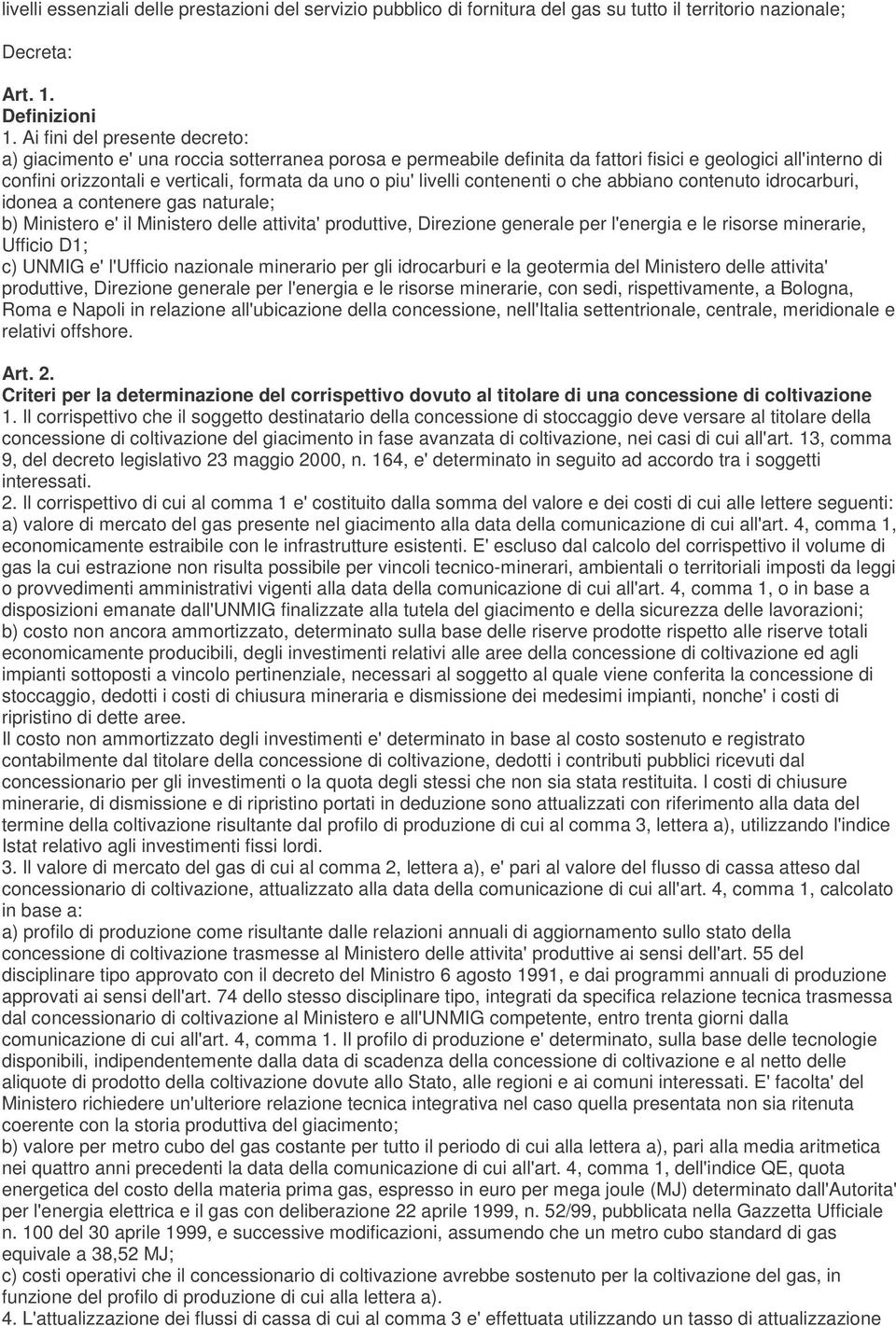 livelli contenenti o che abbiano contenuto idrocarburi, idonea a contenere gas naturale; b) Ministero e' il Ministero delle attivita' produttive, Direzione generale per l'energia e le risorse