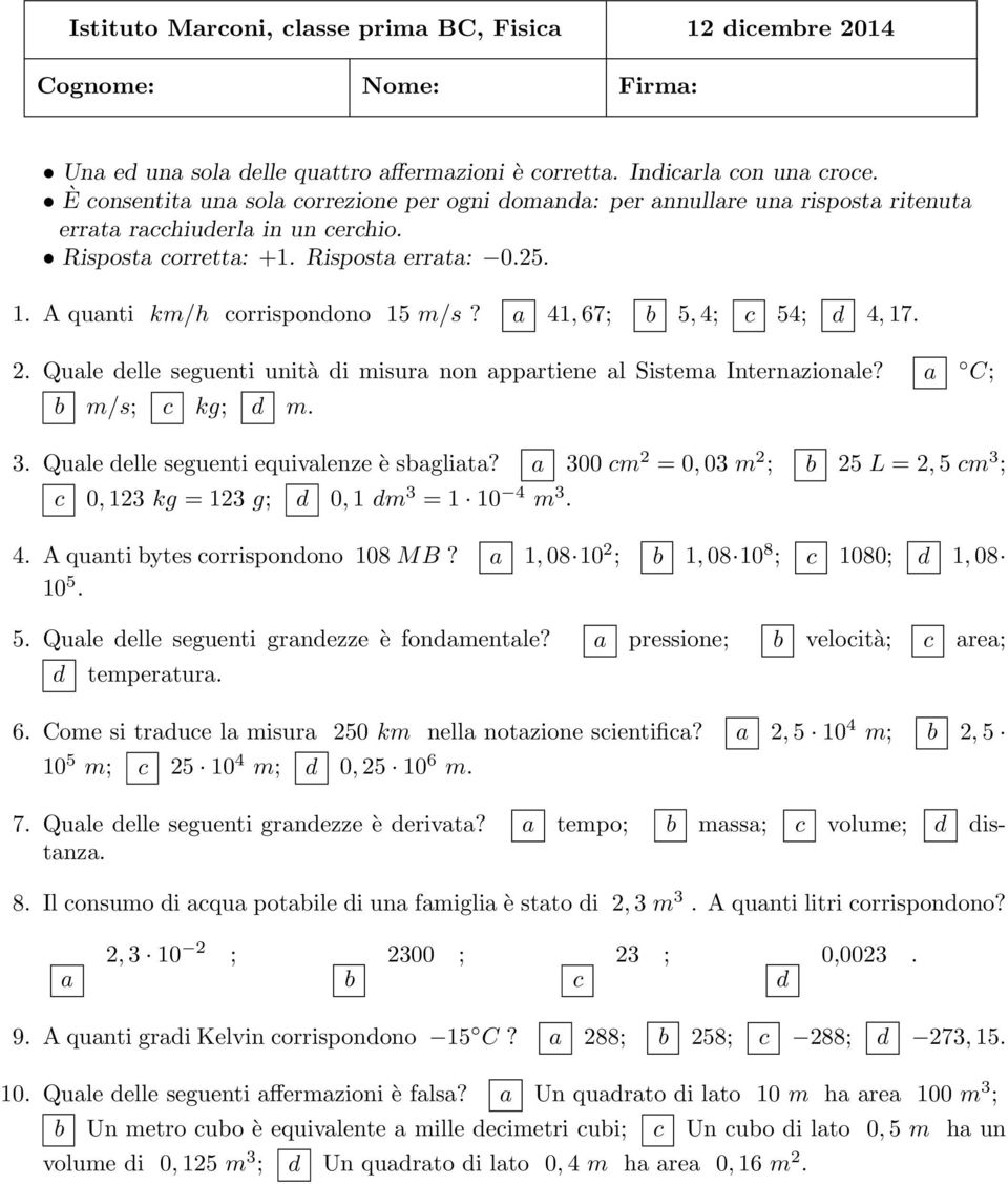 2. Qule elle seguenti unità i misur non pprtiene l Sistem Internzionle? C; m/s; kg; m. 3. Qule elle seguenti equivlenze è sglit?