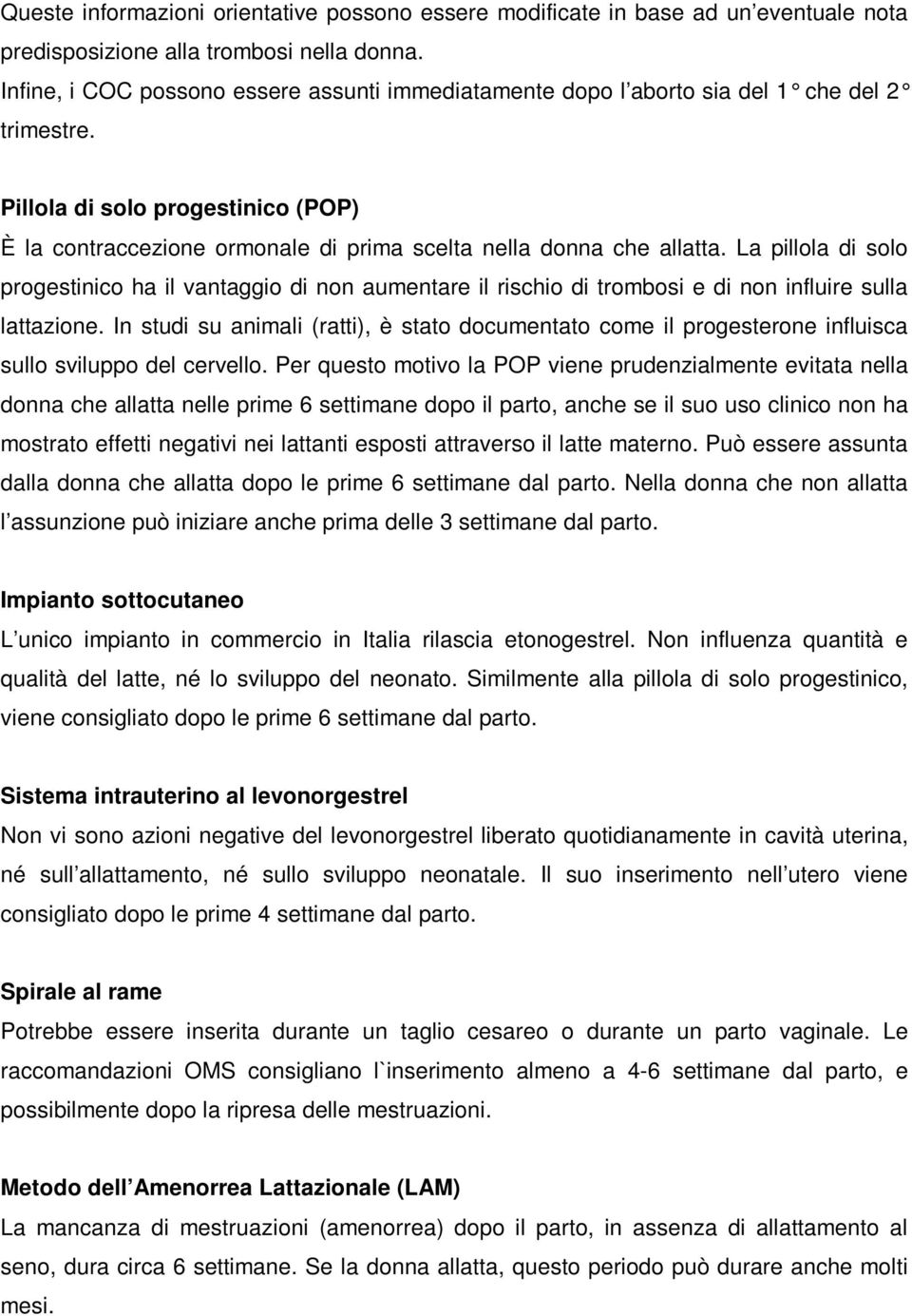 Pillola di solo progestinico (POP) È la contraccezione ormonale di prima scelta nella donna che allatta.