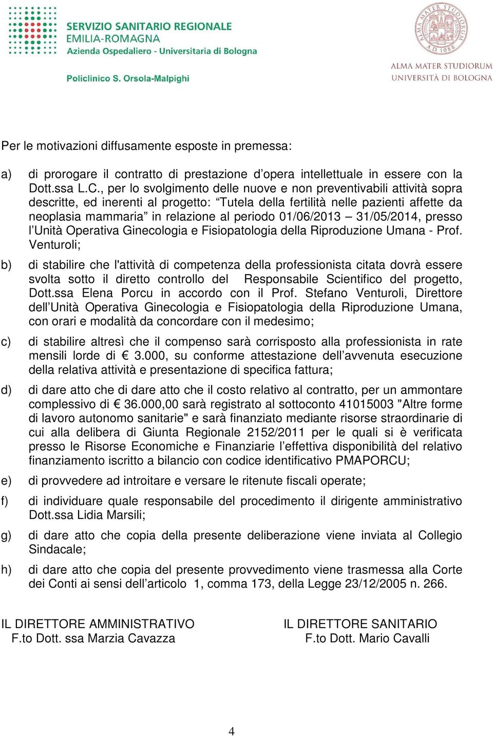 01/06/2013 31/05/2014, presso l Unità Operativa Ginecologia e Fisiopatologia della Riproduzione Umana - Prof.