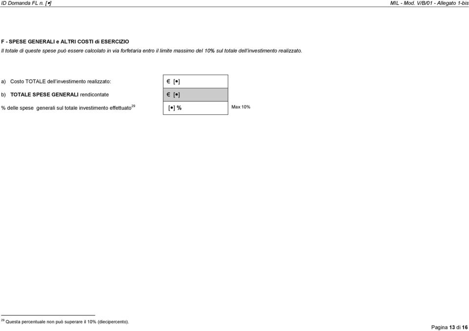 a) Costo dell investimento realizzato: [ ] b) SPESE GENERALI rendicontate [ ] % delle spese generali