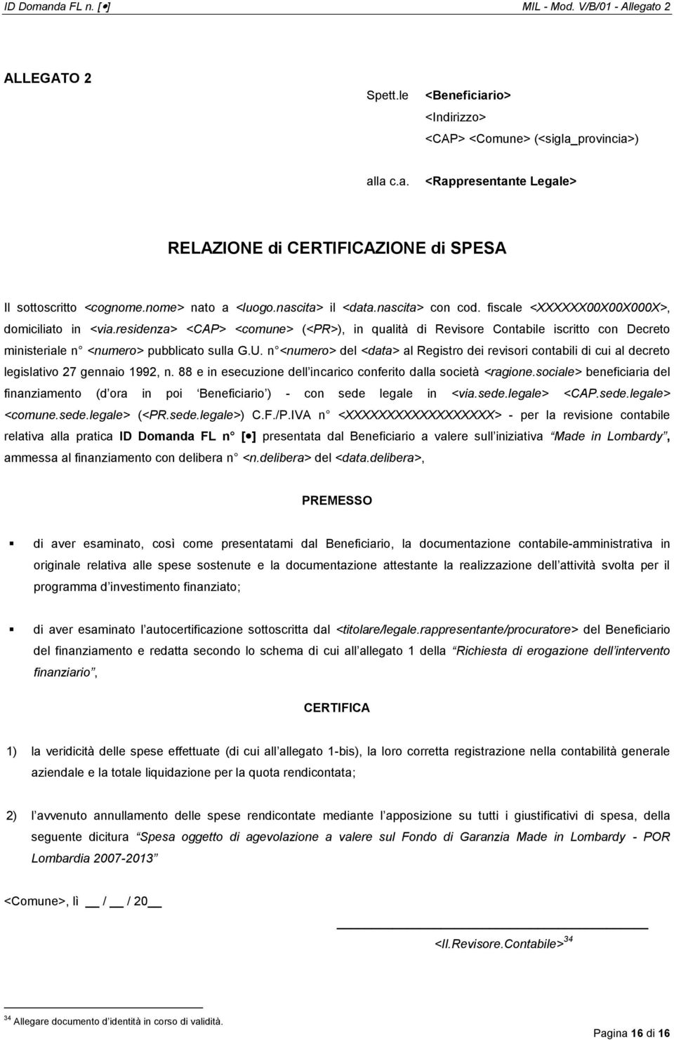 residenza> <CAP> <comune> (<PR>), in qualità di Revisore Contabile iscritto con Decreto ministeriale n <numero> pubblicato sulla G.U.