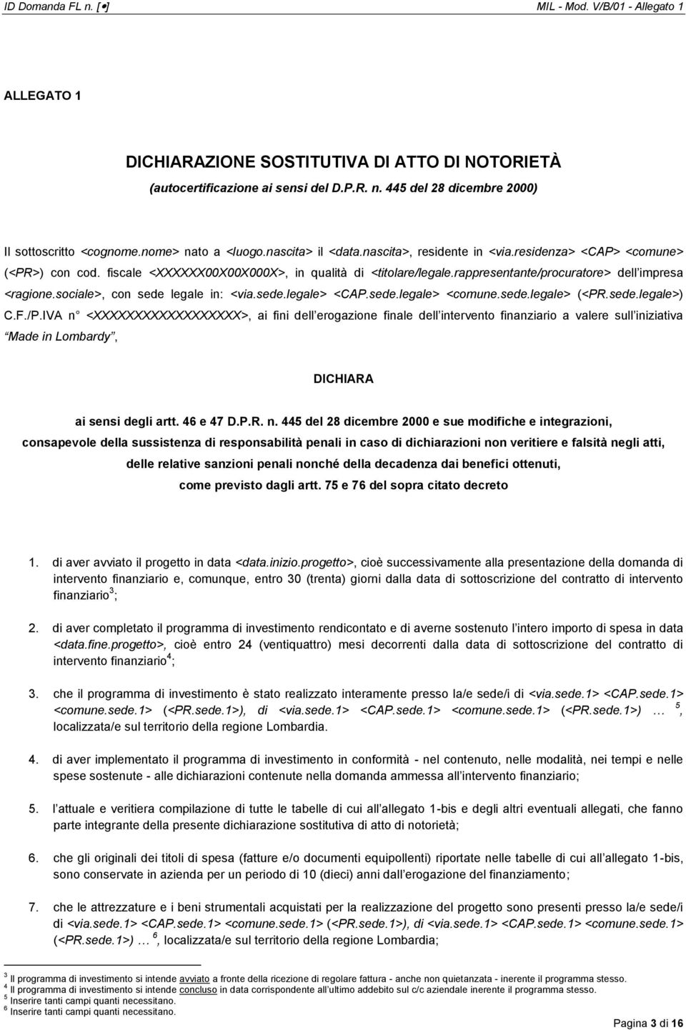 rappresentante/procuratore> dell impresa <ragione.sociale>, con sede legale in: <via.sede.legale> <CAP.sede.legale> <comune.sede.legale> (<PR.sede.legale>) C.F./P.