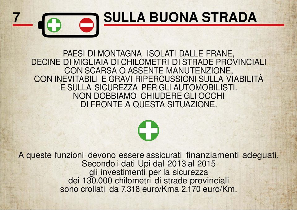 NON DOBBIAMO CHIUDERE GLI OCCHI DI FRONTE A QUESTA SITUAZIONE. A queste funzioni devono essere assicurati finanziamenti adeguati.