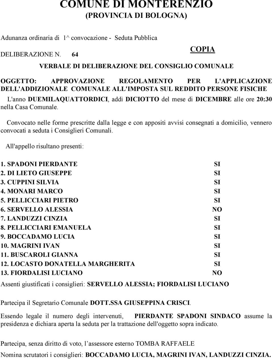 addì DICIOTTO del mese di DICEMBRE alle ore 20:30 nella Casa Comunale.