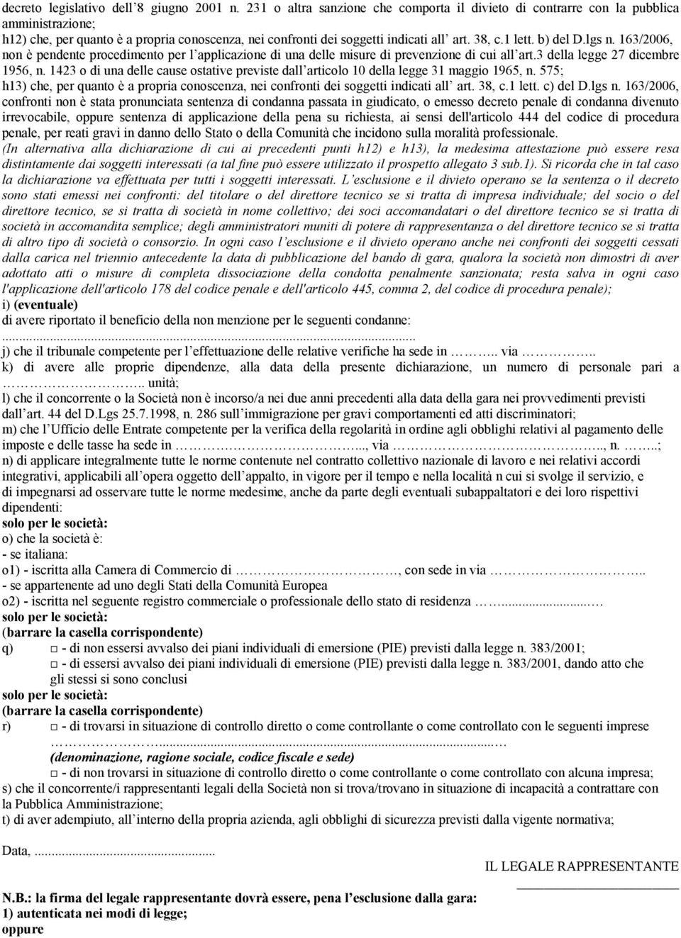 b) del D.lgs n. 163/2006, non è pendente procedimento per l applicazione di una delle misure di prevenzione di cui all art.3 della legge 27 dicembre 1956, n.