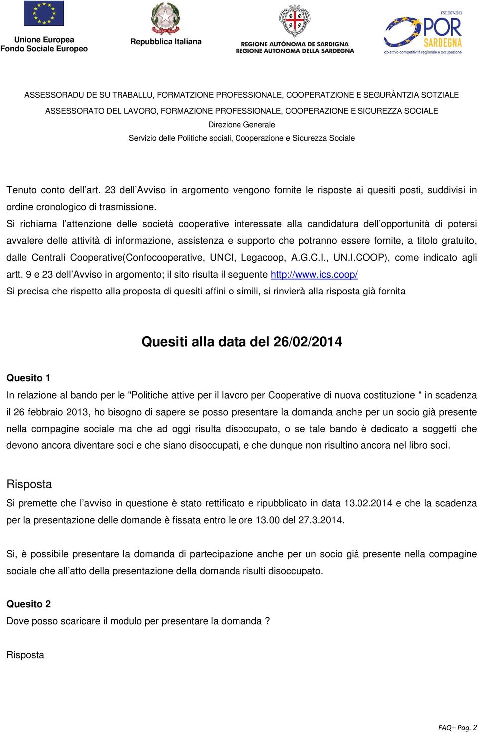 a titolo gratuito, dalle Centrali Cooperative(Confocooperative, UNCI, Legacoop, A.G.C.I., UN.I.COOP), come indicato agli artt. 9 e 23 dell Avviso in argomento; il sito risulta il seguente http://www.