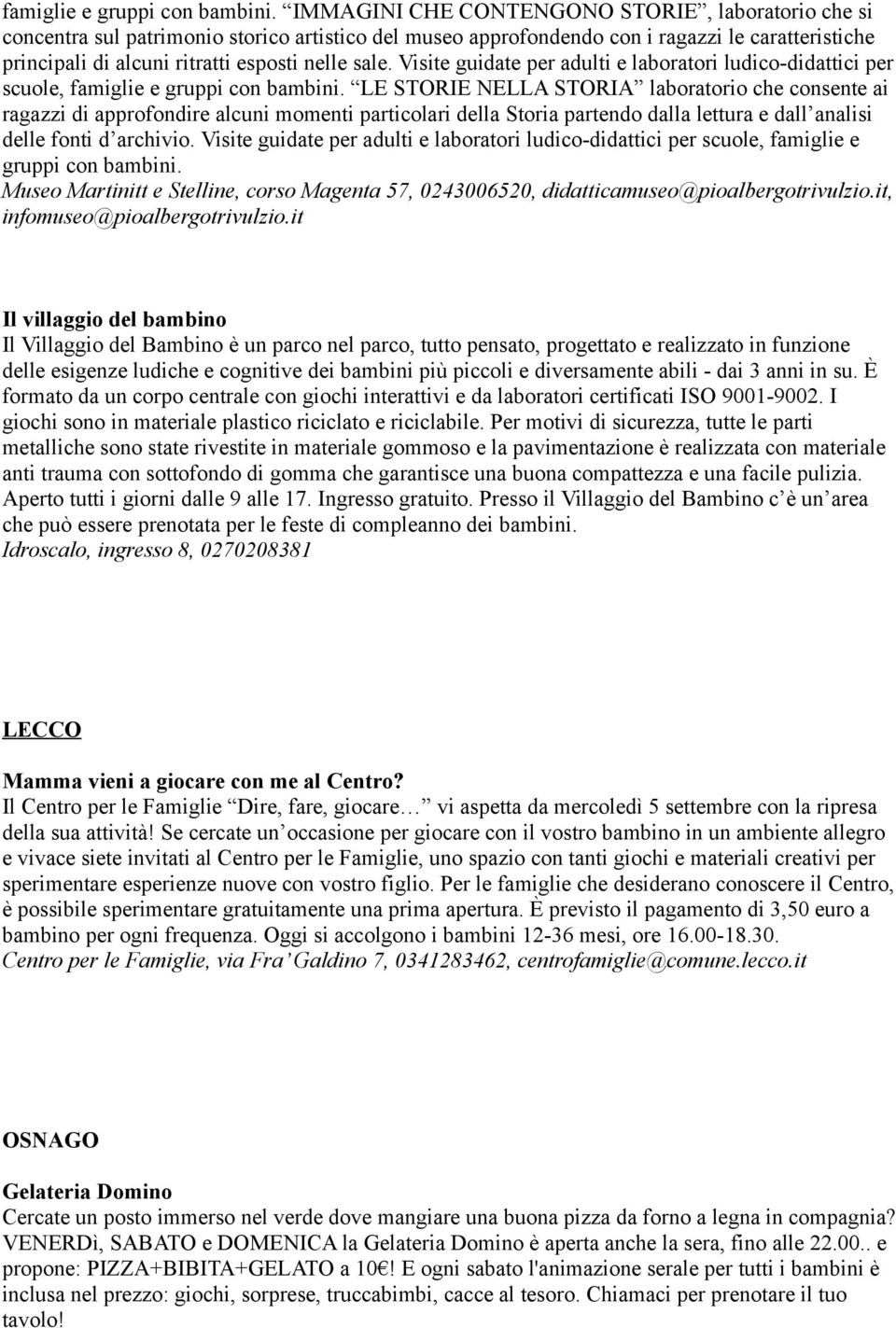 Visite guidate per adulti e laboratori ludico-didattici per scuole,  LE STORIE NELLA STORIA laboratorio che consente ai ragazzi di approfondire alcuni momenti particolari della Storia partendo dalla