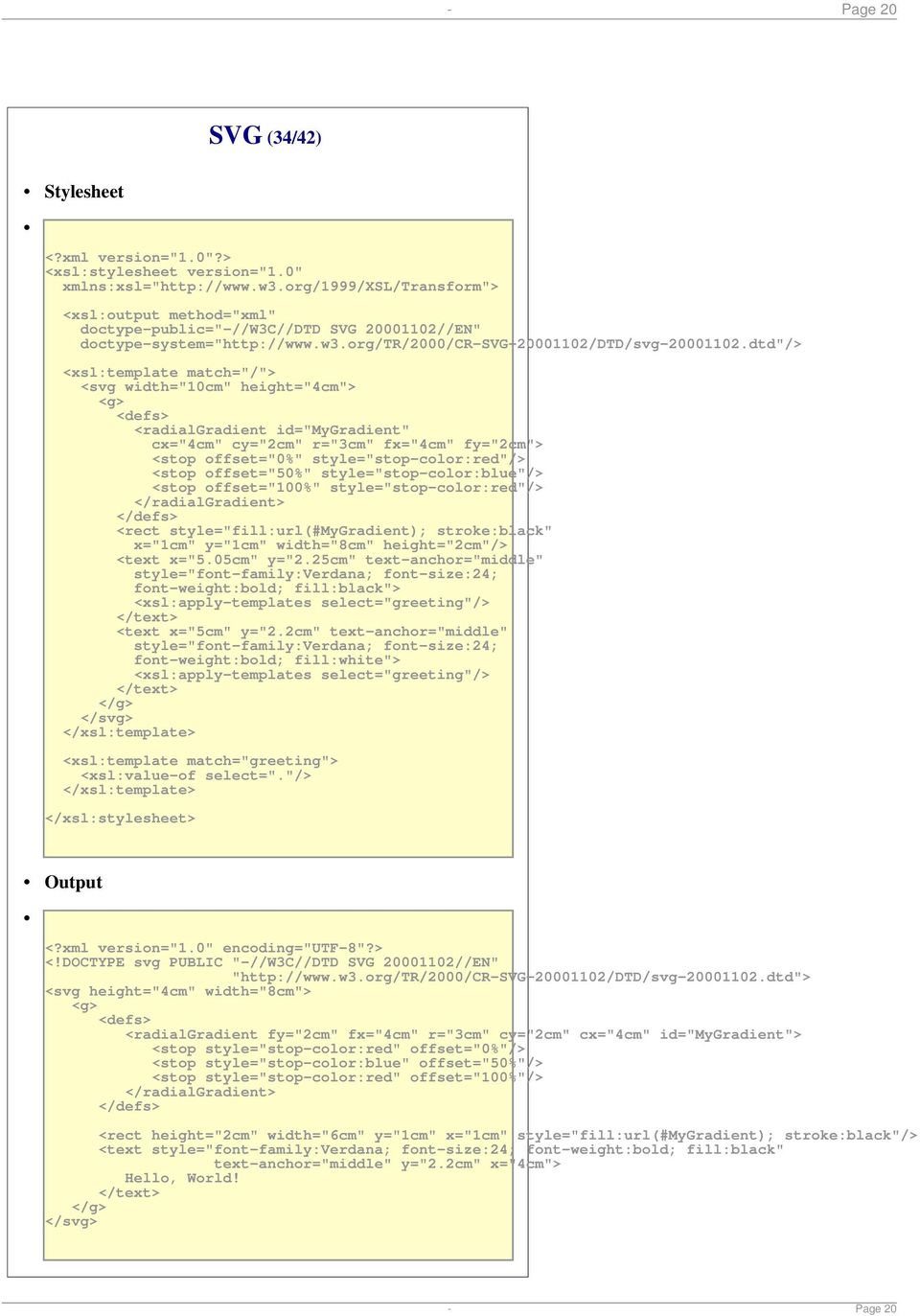 dtd"/> <xsl:template match="/"> <svg width="10cm" height="4cm"> <g> <defs> <radialgradient id="mygradient" cx="4cm" cy="2cm" r="3cm" fx="4cm" fy="2cm"> <stop offset="0%" style="stop-color:red"/>