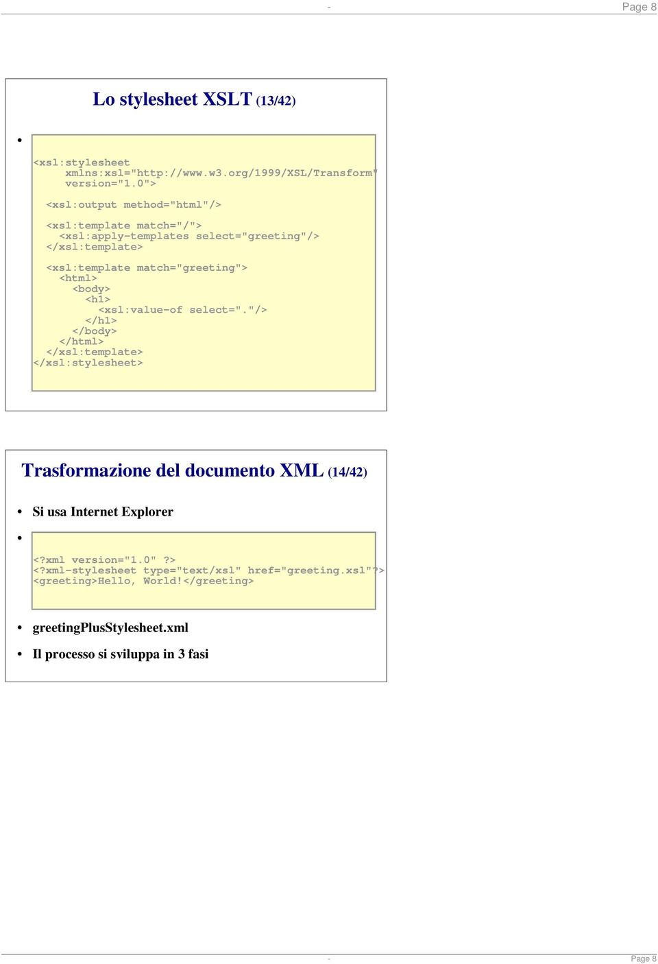 <h1> <xsl:value-of select="."/> </h1> </body> </html> </xsl:stylesheet> Trasformazione del documento XML (14/42) Si usa Internet Explorer <?