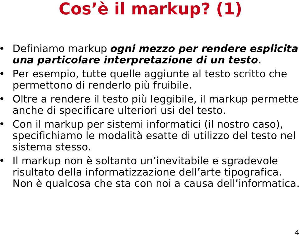 Oltre a rendere il testo più leggibile, il markup permette anche di specificare ulteriori usi del testo.