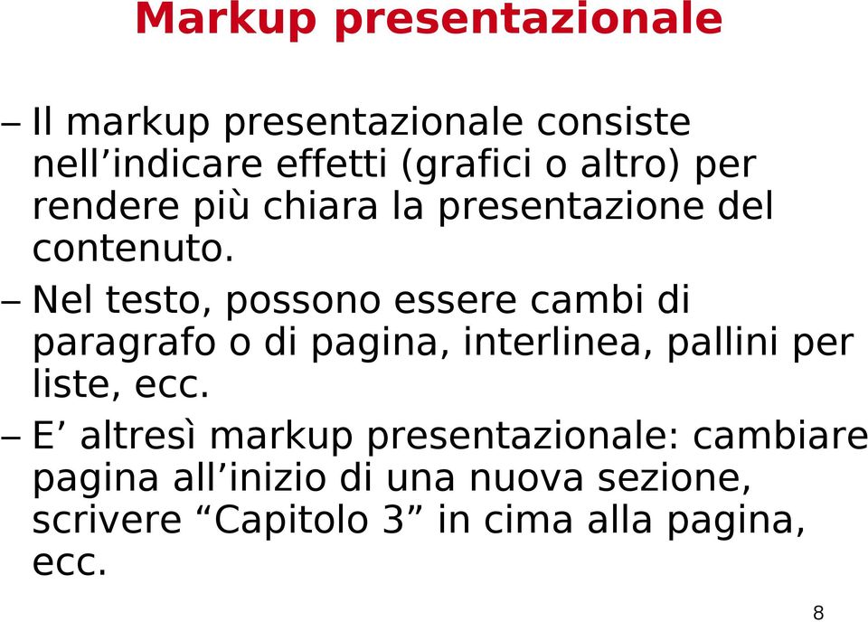 Nel testo, possono essere cambi di paragrafo o di pagina, interlinea, pallini per liste, ecc.