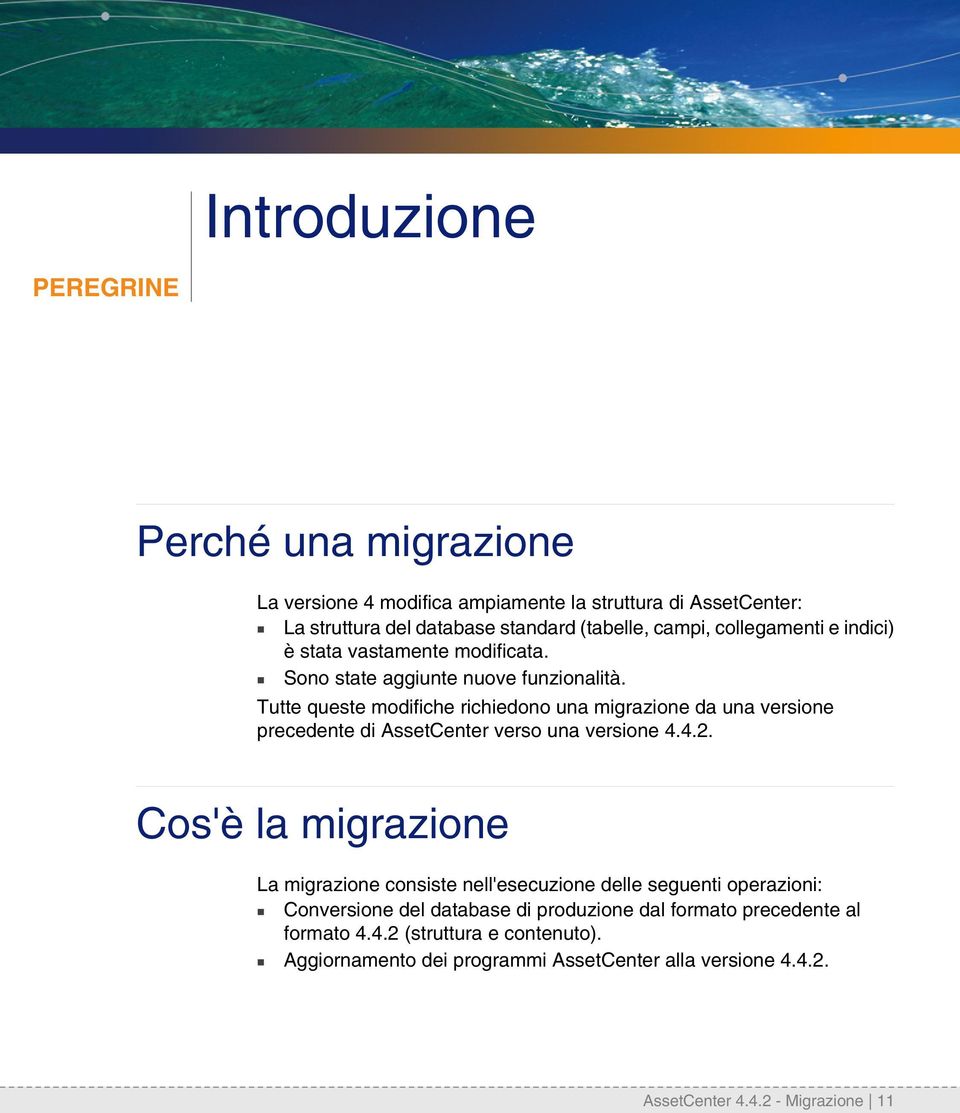 Tutte queste modifiche richiedono una migrazione da una versione precedente di AssetCenter verso una versione 4.4.2.