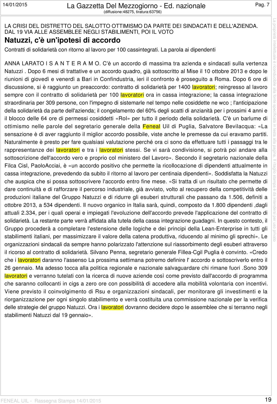 La parola ai dipendenti ANNA LARATO l S A N T E R A M O. C'è un accordo di massima tra azienda e sindacati sulla vertenza Natuzzi.