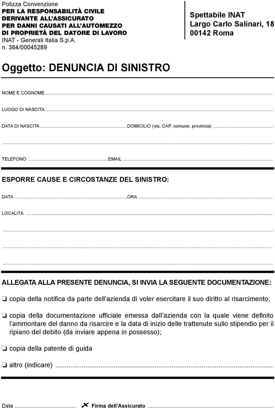 ..... TELEFONO...EMAIL... ESPorrE CaUSE E CirCoSTaNZE DEL SiNiSTro: DATA...ORA... LOCALITà.