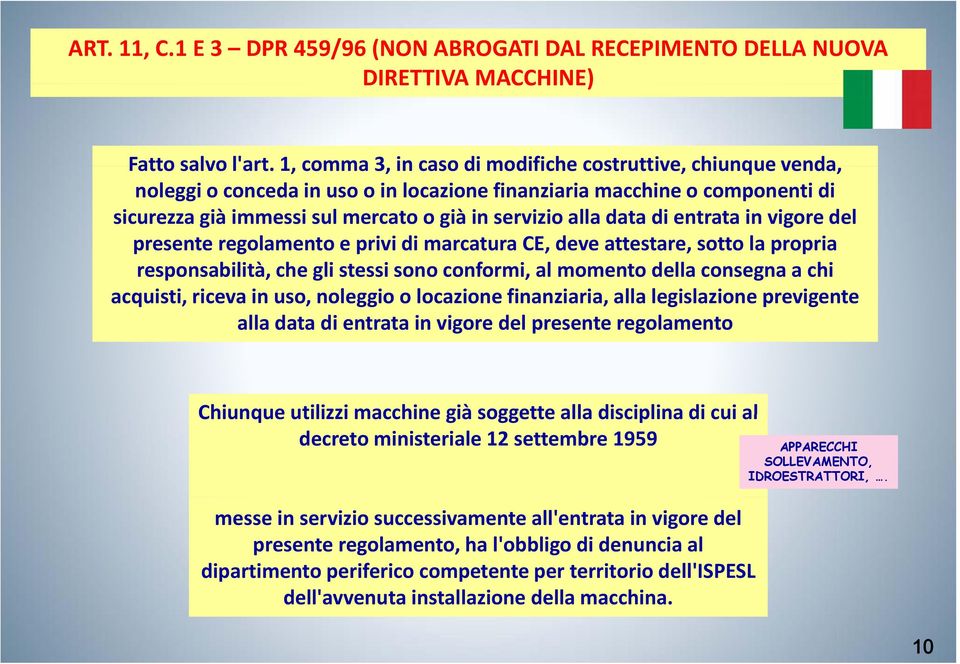 alla data di entrata in vigore del presente regolamento e prividi marcatura CE, deve attestare, sotto la propria responsabilità, che gli stessi sono conformi, al momento della consegna a chi