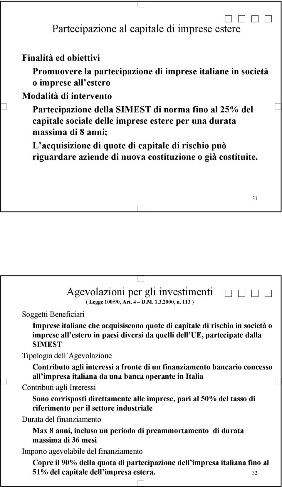 costituite. 31 Agevolazioni per gli investimenti ( Legge 100/90, Art. 4 D.M. 1.3.2000, n.
