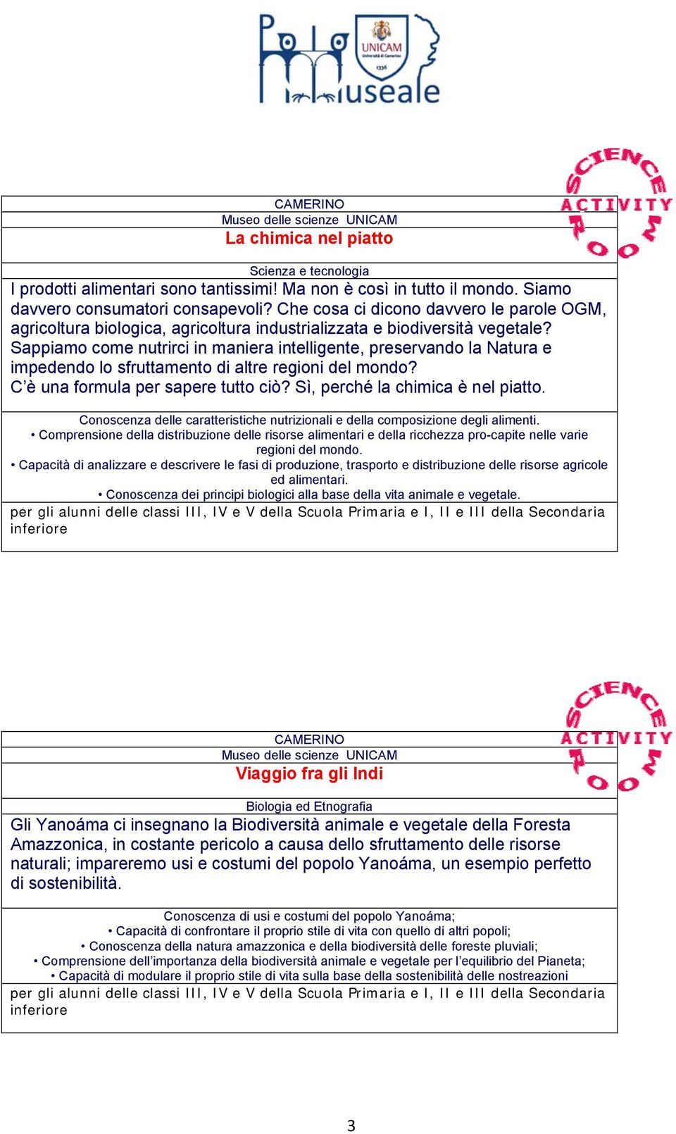 Sappiamo come nutrirci in maniera intelligente, preservando la Natura e impedendo lo sfruttamento di altre regioni del mondo? C è una formula per sapere tutto ciò? Sì, perché la chimica è nel piatto.