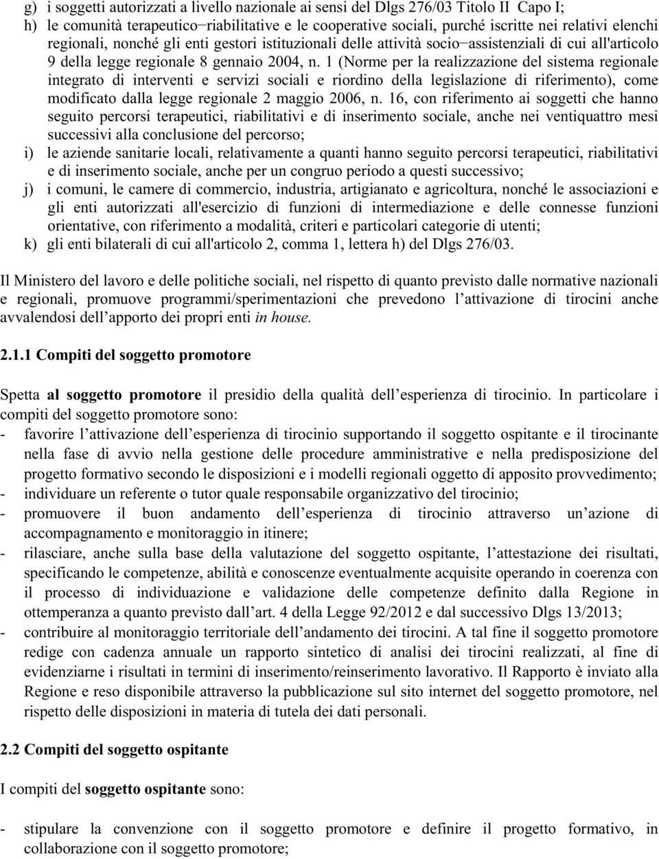 1 (Norme per la realizzazione del sistema regionale integrato di interventi e servizi sociali e riordino della legislazione di riferimento), come modificato dalla legge regionale 2 maggio 2006, n.