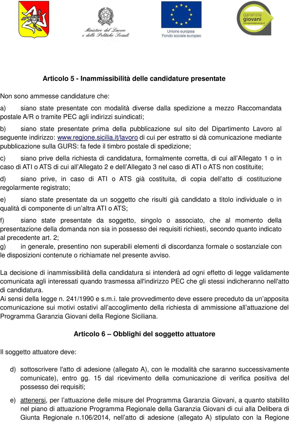 it/lavoro di cui per estratto si dà comunicazione mediante pubblicazione sulla GURS: fa fede il timbro postale di spedizione; c) siano prive della richiesta di candidatura, formalmente corretta, di