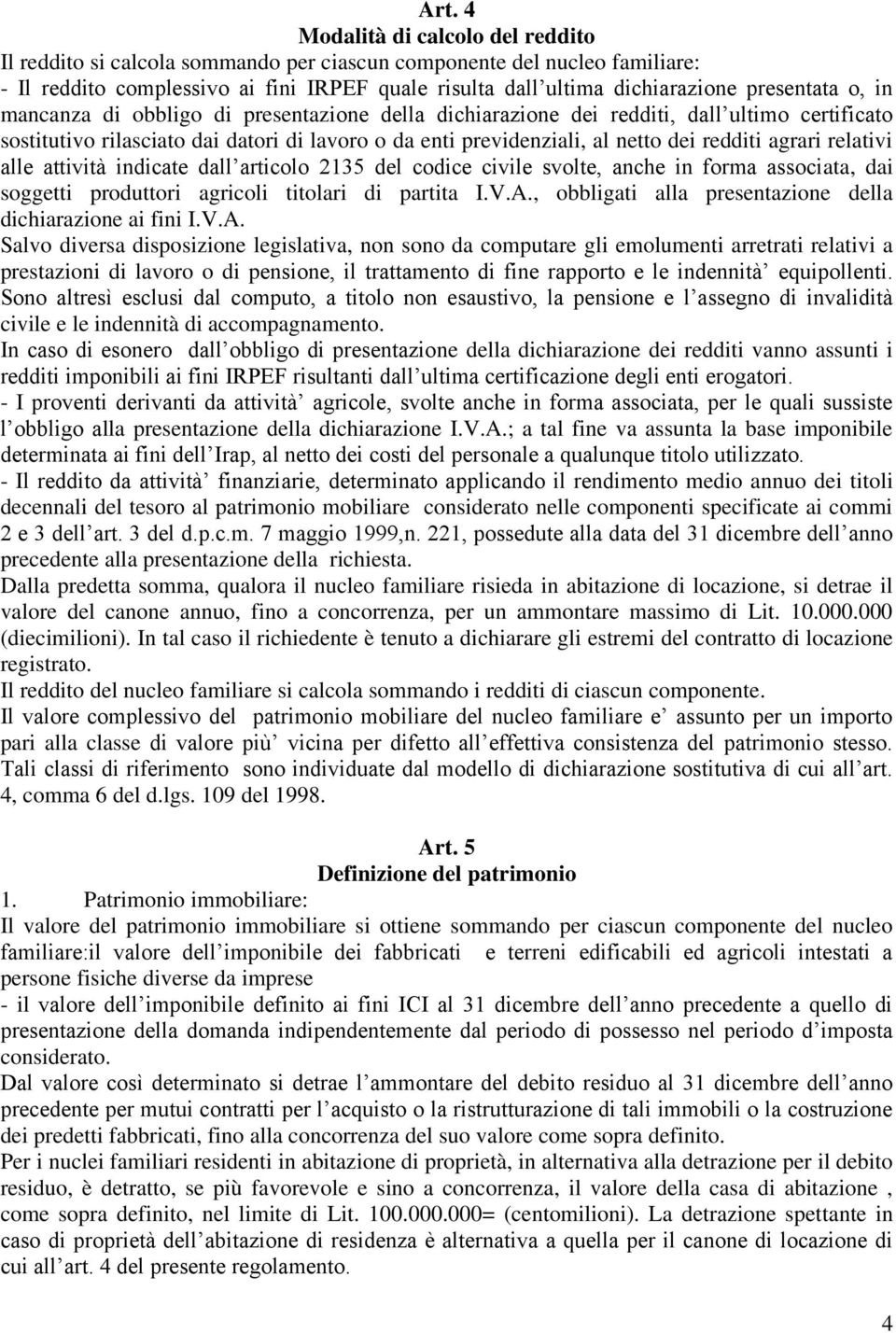 redditi agrari relativi alle attività indicate dall articolo 2135 del codice civile svolte, anche in forma associata, dai soggetti produttori agricoli titolari di partita I.V.A.