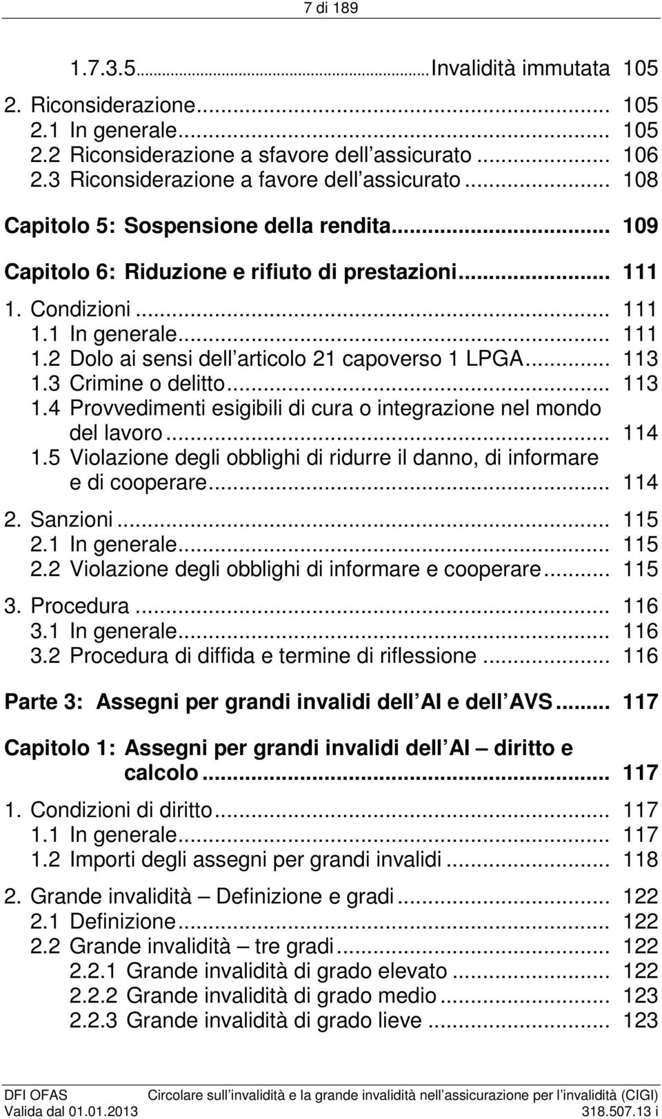 .. 113 1.3 Crimine o delitto... 113 1.4 Provvedimenti esigibili di cura o integrazione nel mondo del lavoro... 114 1.5 Violazione degli obblighi di ridurre il danno, di informare e di cooperare.