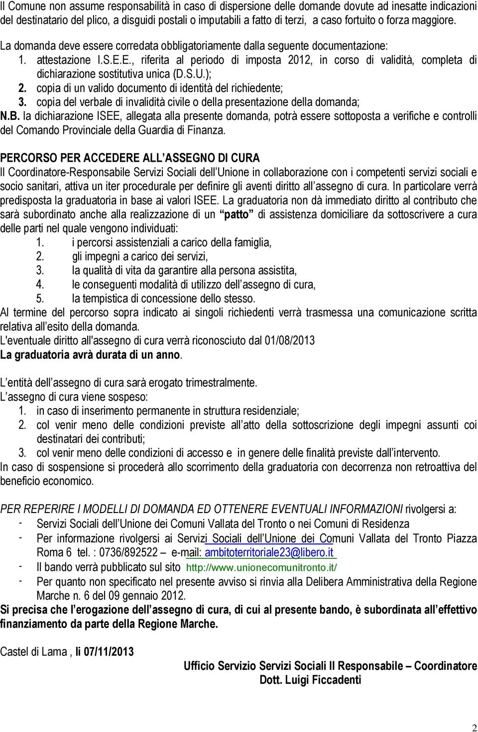 E., riferita al periodo di imposta 2012, in corso di validità, completa di dichiarazione sostitutiva unica (D.S.U.); 2. copia di un valido documento di identità del richiedente; 3.