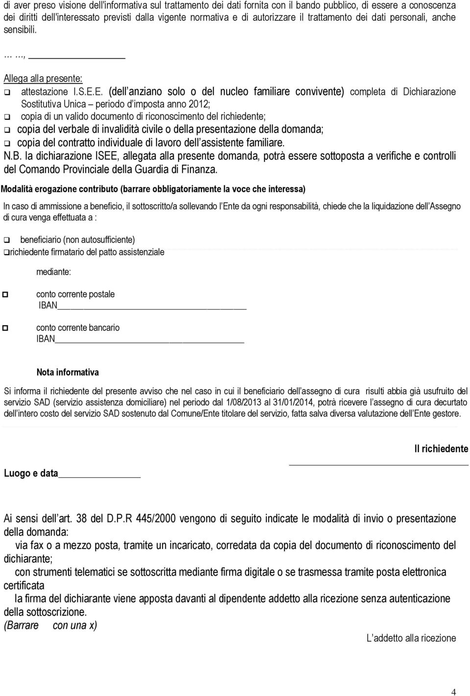 E. (dell anziano solo o del nucleo familiare convivente) completa di Dichiarazione Sostitutiva Unica periodo d imposta anno 2012; copia di un valido documento di riconoscimento del richiedente; copia