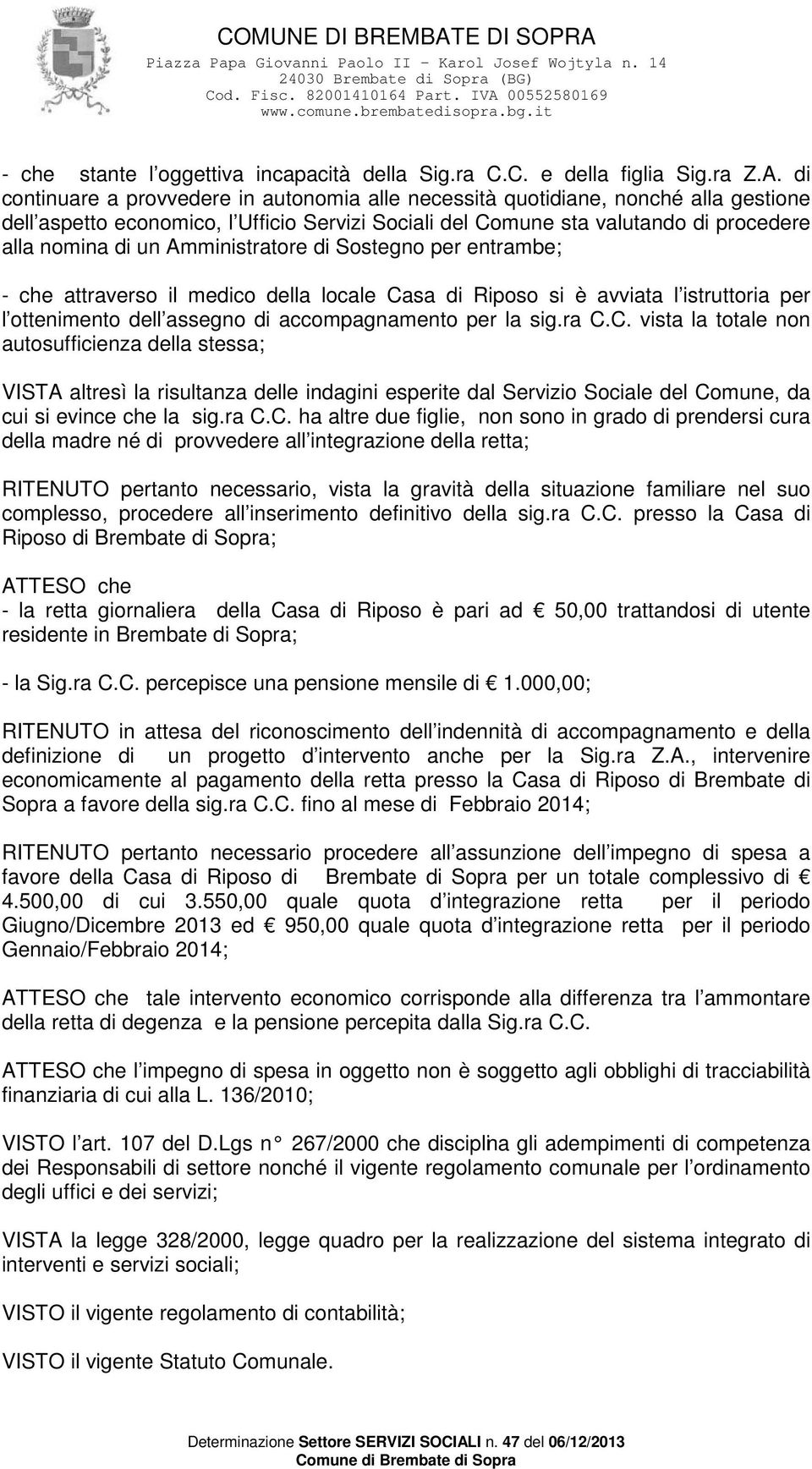 Amministratore di Sostegno per entrambe; - che attraverso il medico della locale Ca