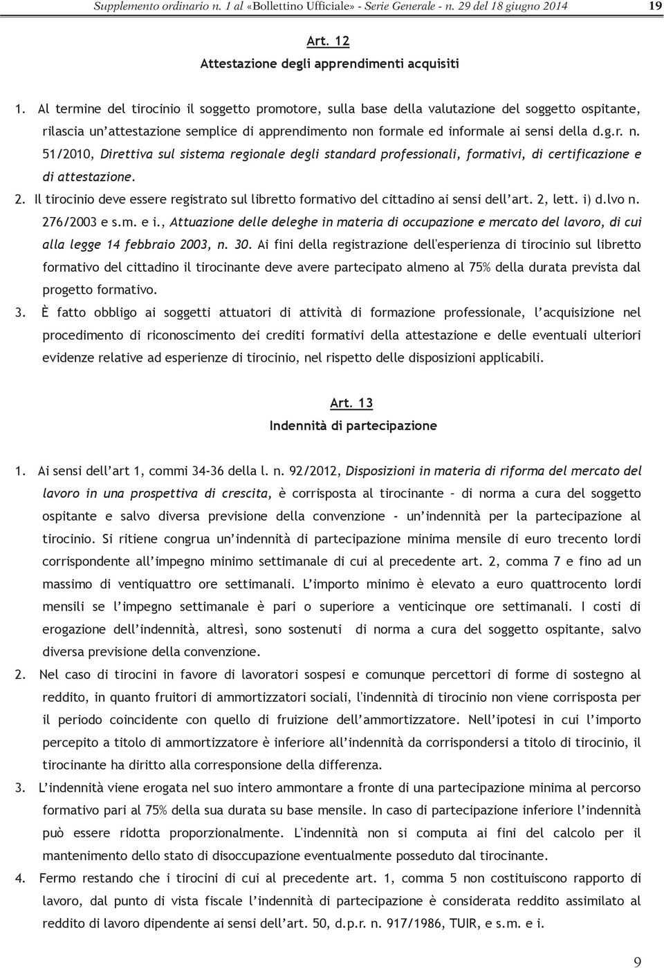 n formale ed informale ai sensi della d.g.r. n. 51/2010, Direttiva sul sistema regionale degli standard professionali, formativi, di certificazione e di attestazione. 2.