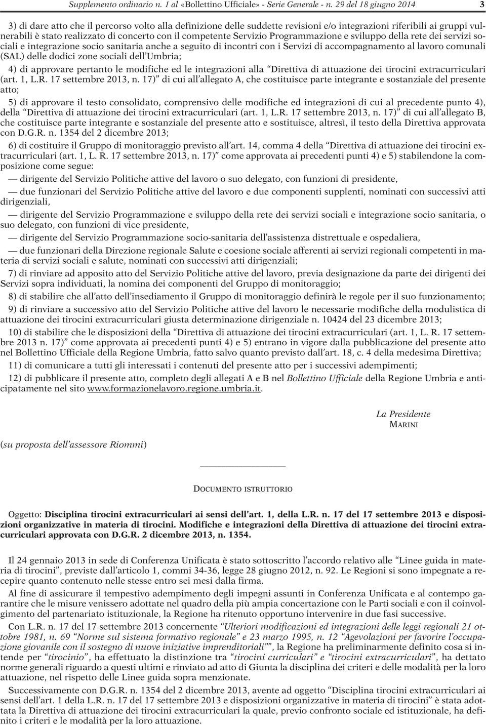 competente Servizio Programmazione e sviluppo della rete dei servizi sociali e integrazione socio sanitaria anche a seguito di incontri con i Servizi di accompagnamento al lavoro comunali (SAL) delle