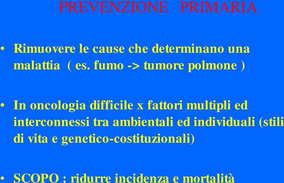 fumo -> tumore polmone ) In oncologia difficile x fattori multipli