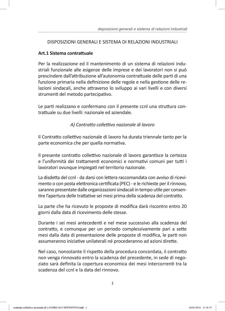 all autonomia contrattuale delle parti di una funzione primaria nella definizione delle regole e nella gestione delle relazioni sindacali, anche attraverso lo sviluppo ai vari livelli e con diversi