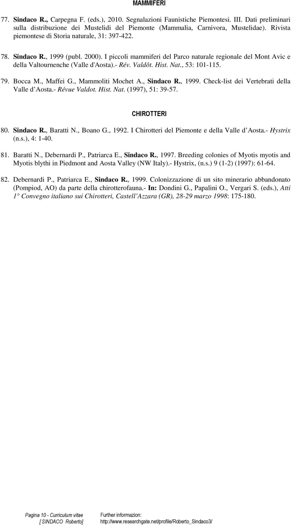 Valdôt. Hist. Nat., 53: 101-115. 79. Bocca M., Maffei G., Mammoliti Mochet A., Sindaco R., 1999. Check-list dei Vertebrati della Valle d Aosta.- Révue Valdot. Hist. Nat. (1997), 51: 39-57.