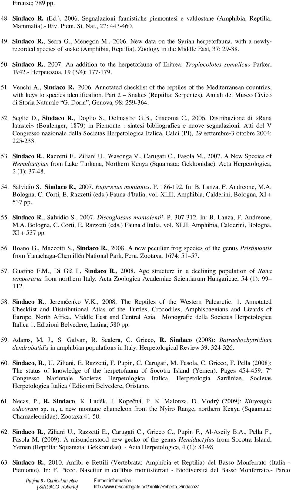 An addition to the herpetofauna of Eritrea: Tropiocolotes somalicus Parker, 1942.- Herpetozoa, 19 (3/4): 177-179. 51. Venchi A., Sindaco R., 2006.