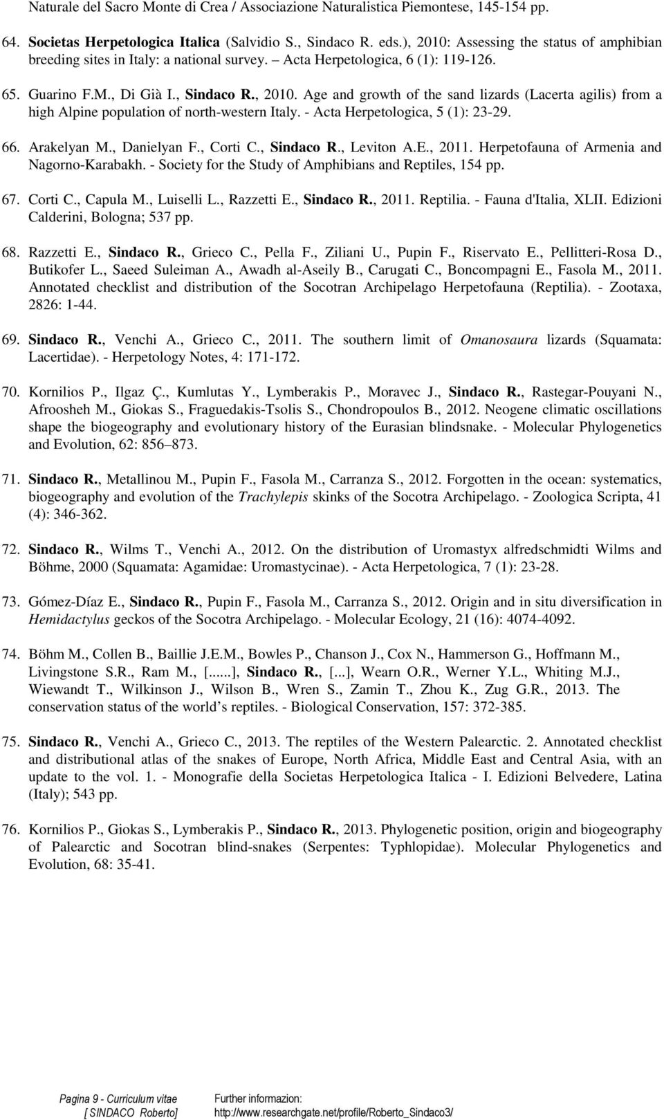 - Acta Herpetologica, 5 (1): 23-29. 66. Arakelyan M., Danielyan F., Corti C., Sindaco R., Leviton A.E., 2011. Herpetofauna of Armenia and Nagorno-Karabakh.