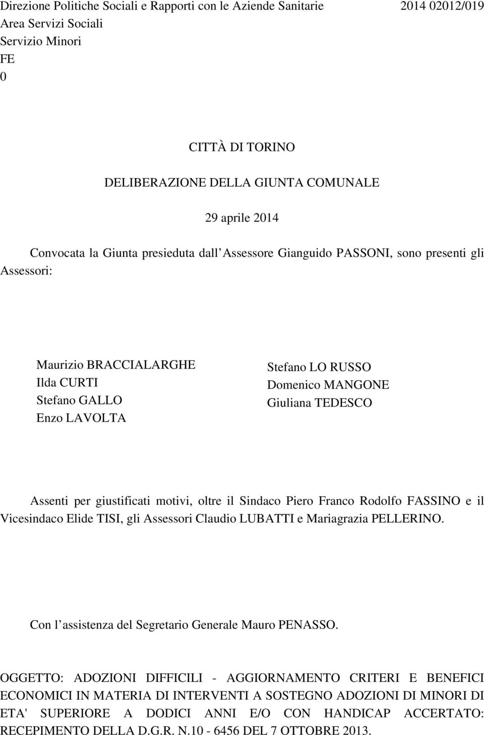 Assenti per giustificati motivi, oltre il Sindaco Piero Franco Rodolfo FASSINO e il Vicesindaco Elide TISI, gli Assessori Claudio LUBATTI e Mariagrazia PELLERINO.