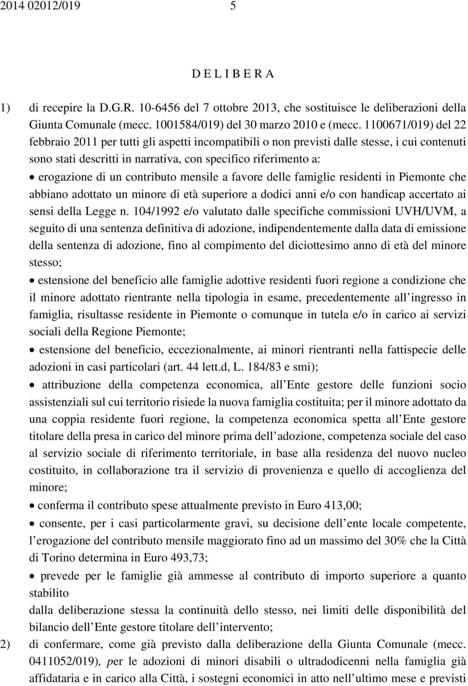 contributo mensile a favore delle famiglie residenti in Piemonte che abbiano adottato un minore di età superiore a dodici anni e/o con handicap accertato ai sensi della Legge n.