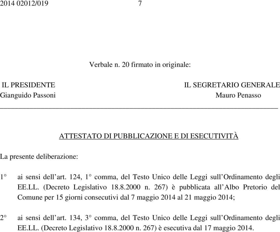 presente deliberazione: 1 ai sensi dell art. 124, 1 comma, del Testo Unico delle Leggi sull Ordinamento degli EE.LL. (Decreto Legislativo 18.8.2000 n.