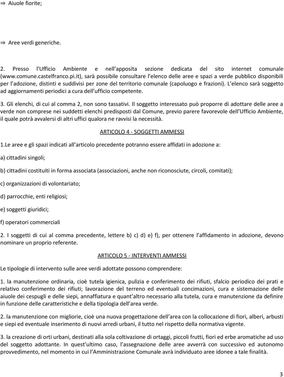 L elenco sarà soggetto ad aggiornamenti periodici a cura dell ufficio competente. 3. Gli elenchi, di cui al comma 2, non sono tassativi.