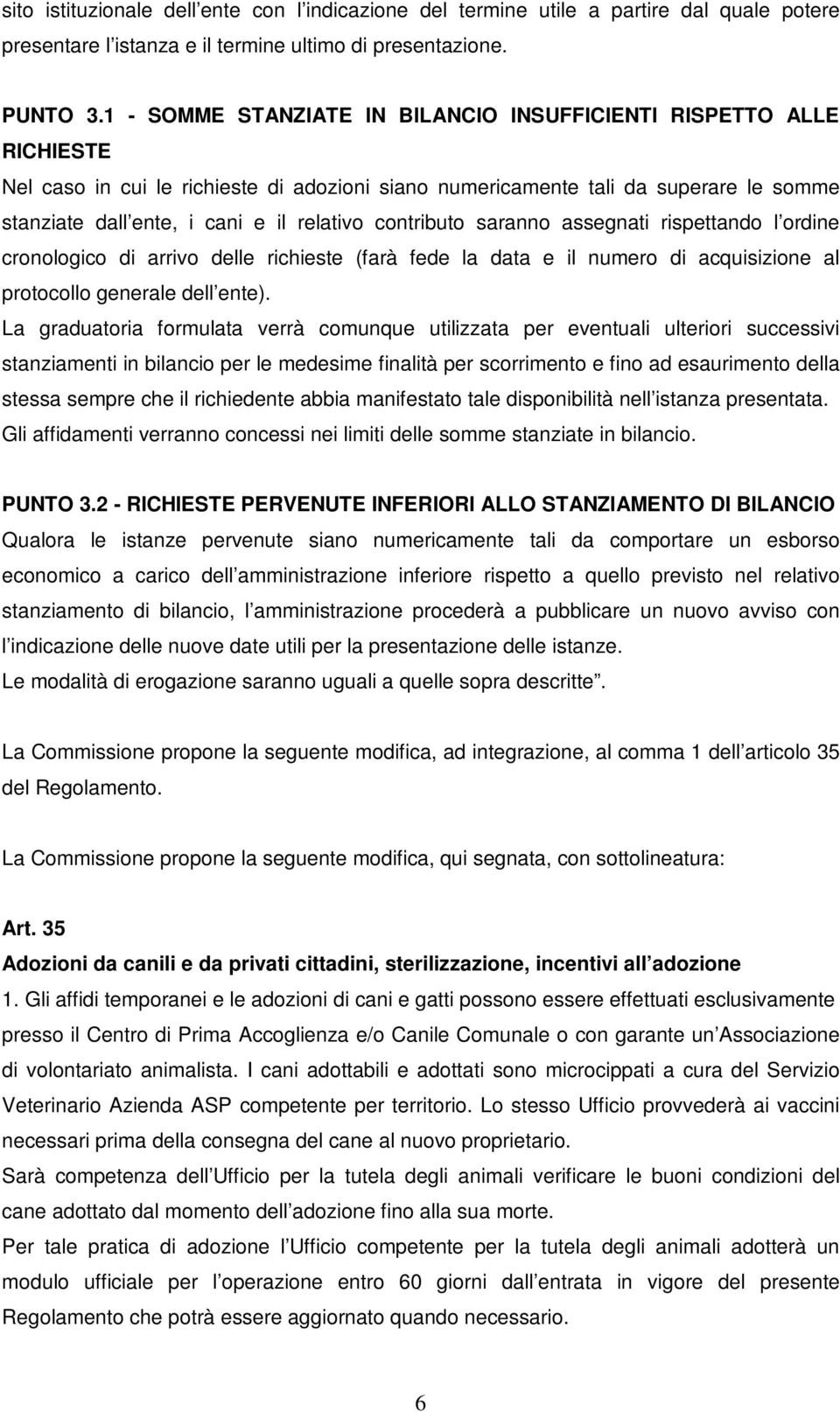 contributo saranno assegnati rispettando l ordine cronologico di arrivo delle richieste (farà fede la data e il numero di acquisizione al protocollo generale dell ente).