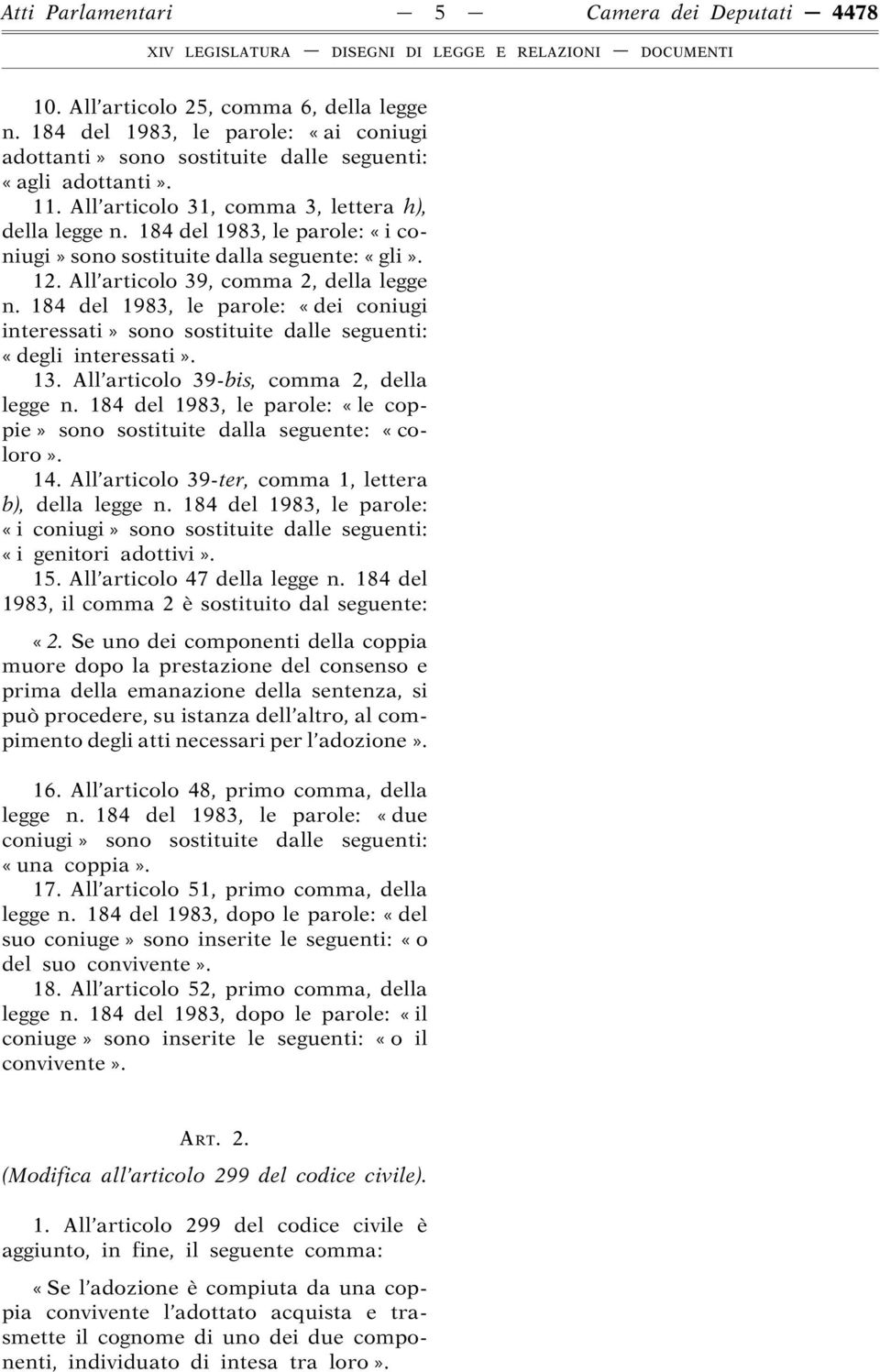 184 del 1983, le parole: «dei coniugi interessati» sono sostituite dalle seguenti: «degli interessati». 13. All articolo 39-bis, comma 2, della legge n.