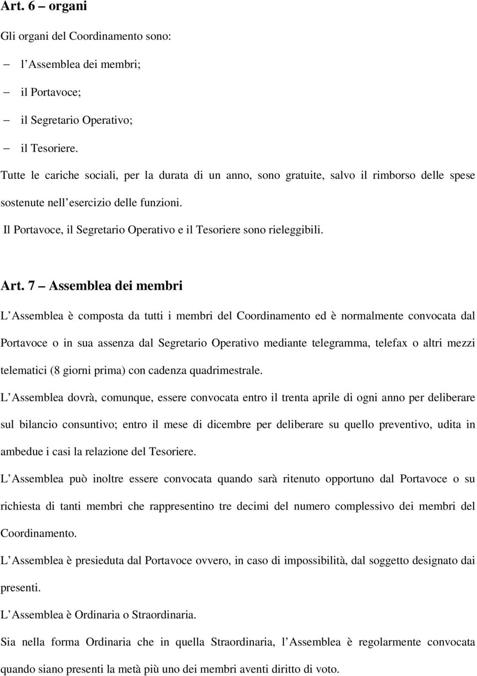 Il Portavoce, il Segretario Operativo e il Tesoriere sono rieleggibili. Art.